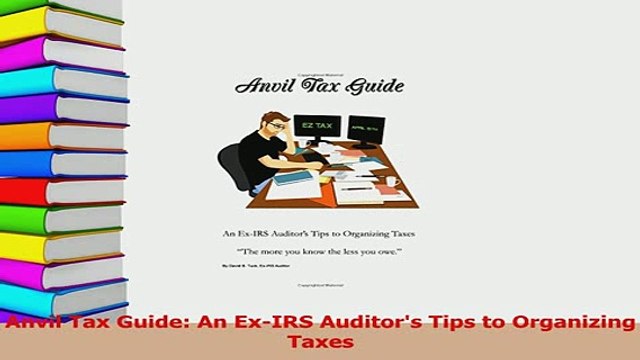 Read Anvil Tax Guide An ExIRS Auditors Tips to Organizing Taxes Ebook Free