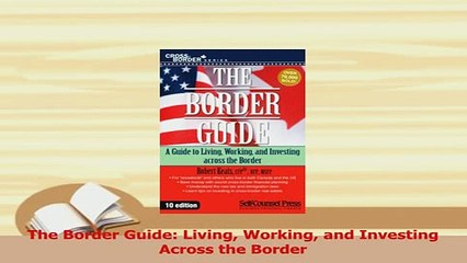 Read  The Border Guide Living Working and Investing Across the Border Ebook Free