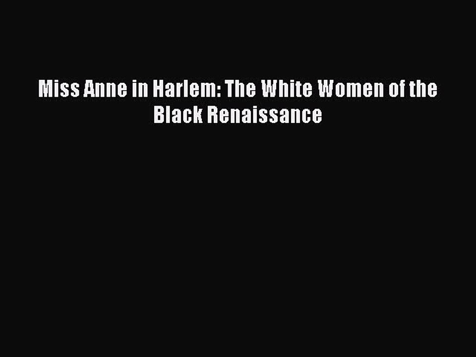 [Read PDF] Miss Anne in Harlem: The White Women of the Black Renaissance Ebook Free