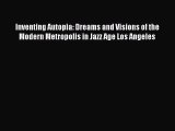 Read Inventing Autopia: Dreams and Visions of the Modern Metropolis in Jazz Age Los Angeles