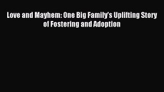 Download Love and Mayhem: One Big Family's Uplifting Story of Fostering and Adoption Ebook