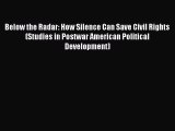 Read Below the Radar: How Silence Can Save Civil Rights (Studies in Postwar American Political