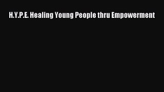 Read H.Y.P.E. Healing Young People thru Empowerment PDF Online