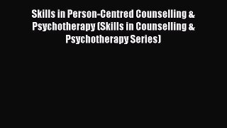 Read Skills in Person-Centred Counselling & Psychotherapy (Skills in Counselling & Psychotherapy