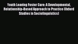 Read Youth Leaving Foster Care: A Developmental Relationship-Based Approach to Practice (Oxford