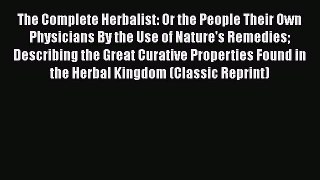 [Read Book] The Complete Herbalist: Or the People Their Own Physicians By the Use of Nature's