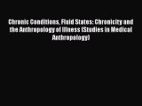 [Read Book] Chronic Conditions Fluid States: Chronicity and the Anthropology of Illness (Studies