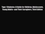 [Read Book] Type 1 Diabetes: A Guide for Children Adolescents Young Adults--and Their Caregivers