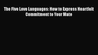 [PDF] The Five Love Languages: How to Express Heartfelt Commitment to Your Mate [Download]
