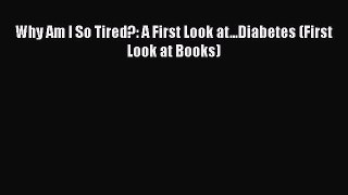 [Read Book] Why Am I So Tired?: A First Look at...Diabetes (First Look at Books)  EBook