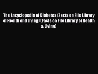 [Read Book] The Encyclopedia of Diabetes (Facts on File Library of Health and Living) (Facts