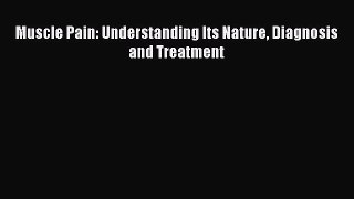 [Read Book] Muscle Pain: Understanding Its Nature Diagnosis and Treatment  EBook