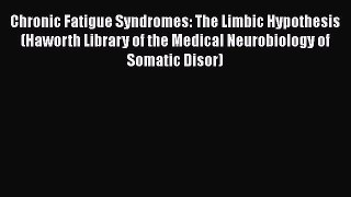 [Read Book] Chronic Fatigue Syndromes: The Limbic Hypothesis (Haworth Library of the Medical