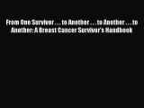 [Read Book] From One Survivor . . . to Another . . . to Another . . . to Another: A Breast