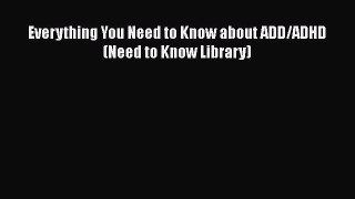 [Read Book] Everything You Need to Know about ADD/ADHD (Need to Know Library)  EBook