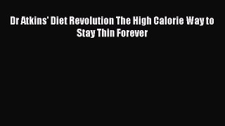 [Read Book] Dr Atkins' Diet Revolution The High Calorie Way to Stay Thin Forever  EBook