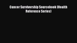 [Read Book] Cancer Survivorship Sourcebook (Health Reference Series)  EBook