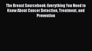 [Read Book] The Breast Sourcebook: Everything You Need to Know About Cancer Detection Treatment