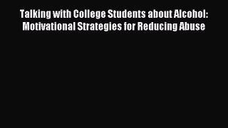 Read Talking with College Students about Alcohol: Motivational Strategies for Reducing Abuse