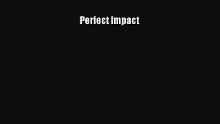Read Perfect Impact Ebook Free
