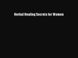 [Read Book] Herbal Healing Secrets for Women  EBook