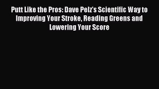 Read Putt Like the Pros: Dave Pelz's Scientific Way to Improving Your Stroke Reading Greens