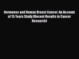 [Read Book] Hormones and Human Breast Cancer: An Account of 15 Years Study (Recent Results