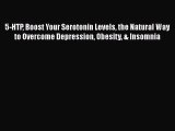 [Read Book] 5-HTP Boost Your Serotonin Levels the Natural Way to Overcome Depression Obesity