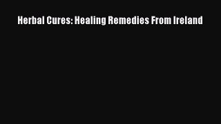 [Read Book] Herbal Cures: Healing Remedies From Ireland  EBook