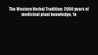 [Read Book] The Western Herbal Tradition: 2000 years of medicinal plant knowledge 1e  EBook