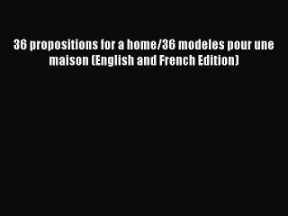 Read 36 propositions for a home/36 modeles pour une maison (English and French Edition) Ebook