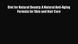 [Read Book] Diet for Natural Beauty: A Natural Anti-Aging Formula for Skin and Hair Care  Read