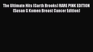 [Read Book] The Ultimate Hits (Garth Brooks) RARE PINK EDITION (Susan G Komen Breast Cancer