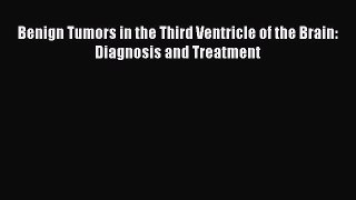 [Read Book] Benign Tumors in the Third Ventricle of the Brain: Diagnosis and Treatment  Read