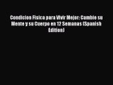 [Read Book] Condicion Fisica para Vivir Mejor: Cambie su Mente y su Cuerpo en 12 Semanas (Spanish