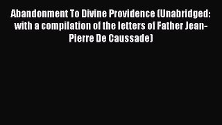 [Read Book] Abandonment To Divine Providence (Unabridged: with a compilation of the letters