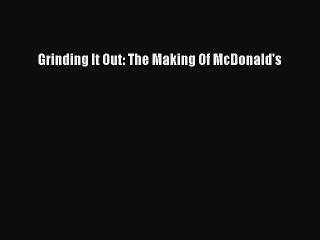 [Download PDF] Grinding It Out: The Making Of McDonald's Read Free