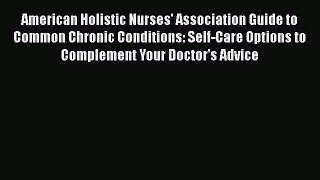 [Read Book] American Holistic Nurses' Association Guide to Common Chronic Conditions: Self-Care