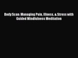 [Read Book] Body Scan: Managing Pain Illness & Stress with Guided Mindfulness Meditation Free