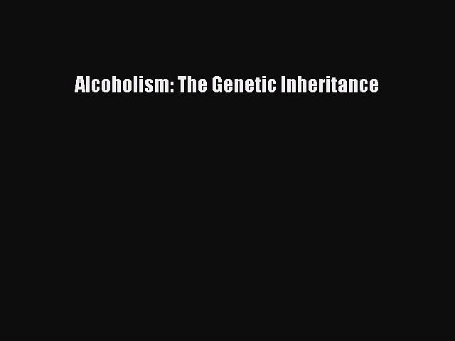 [Read Book] Alcoholism: The Genetic Inheritance  EBook