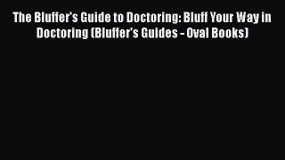 [Read Book] The Bluffer's Guide to Doctoring: Bluff Your Way in Doctoring (Bluffer's Guides