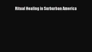 [Read Book] Ritual Healing in Surburban America  EBook
