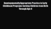 [Download PDF] Developmentally Appropriate Practice in Early Childhood Programs Serving Children