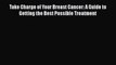 [Read Book] Take Charge of Your Breast Cancer: A Guide to Getting the Best Possible Treatment