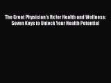 [Read Book] The Great Physician's Rx for Health and Wellness: Seven Keys to Unlock Your Health