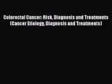 [Read Book] Colorectal Cancer: Risk Diagnosis and Treatments (Cancer Etiology Diagnosis and
