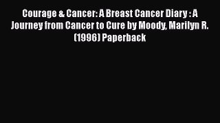 [Read Book] Courage & Cancer: A Breast Cancer Diary : A Journey from Cancer to Cure by Moody