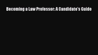 Download Becoming a Law Professor: A Candidate's Guide PDF Online