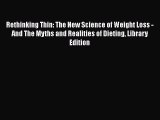 [Read Book] Rethinking Thin: The New Science of Weight Loss - And The Myths and Realities of
