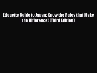 [Download PDF] Etiquette Guide to Japan: Know the Rules that Make the Difference! (Third Edition)